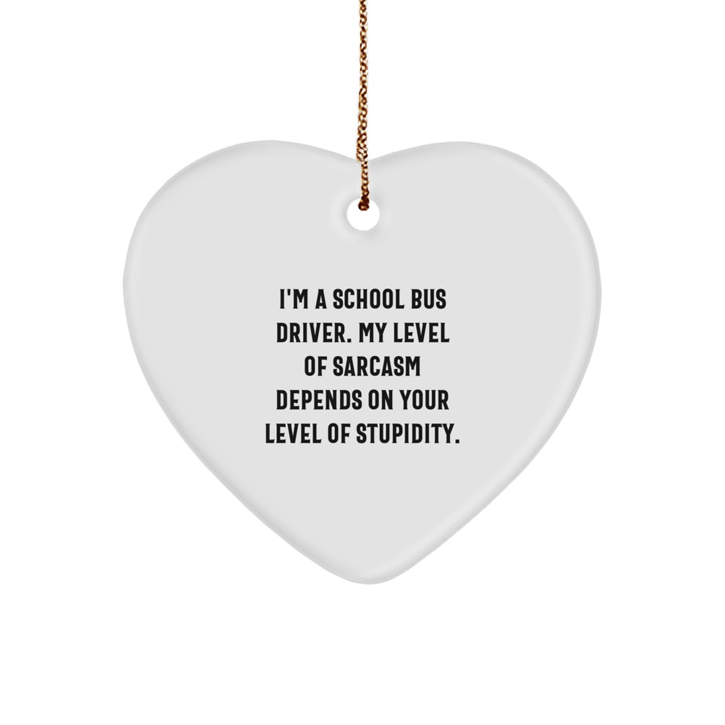 Funny School Bus Driver Gifts from Friends, Unique Christmas Ornament for School Bus Driver, Heart Shaped with Sarcasm Quote - Image 1