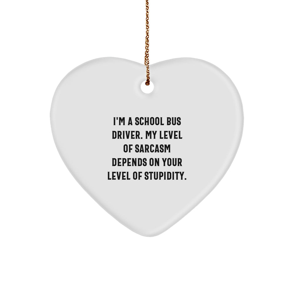 Funny School Bus Driver Gifts from Friends, Unique Christmas Ornament for School Bus Driver, Heart Shaped with Sarcasm Quote - Image 1
