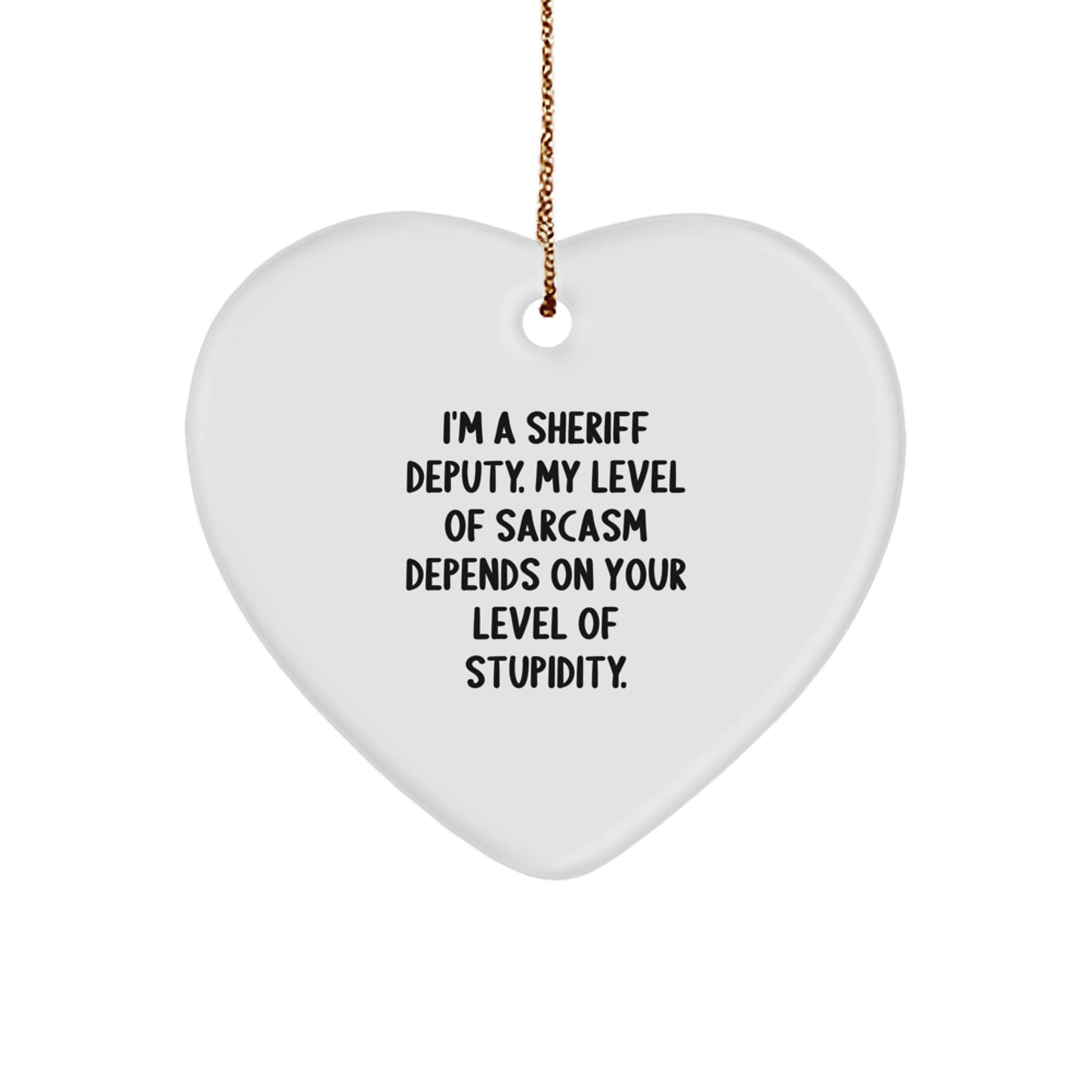 Sheriff Deputy Sarcasm Gifts, Funny Christmas Ornament for Men, Women, Friends, Coworkers, Family, 'I'm A Sheriff Deputy. My Level Of Sarcasm Depends On Your Level Of Stupidity.' - Image 1