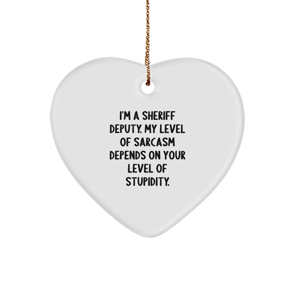 Sheriff Deputy Sarcasm Gifts, Funny Christmas Ornament for Men, Women, Friends, Coworkers, Family, 'I'm A Sheriff Deputy. My Level Of Sarcasm Depends On Your Level Of Stupidity.' - Image 1