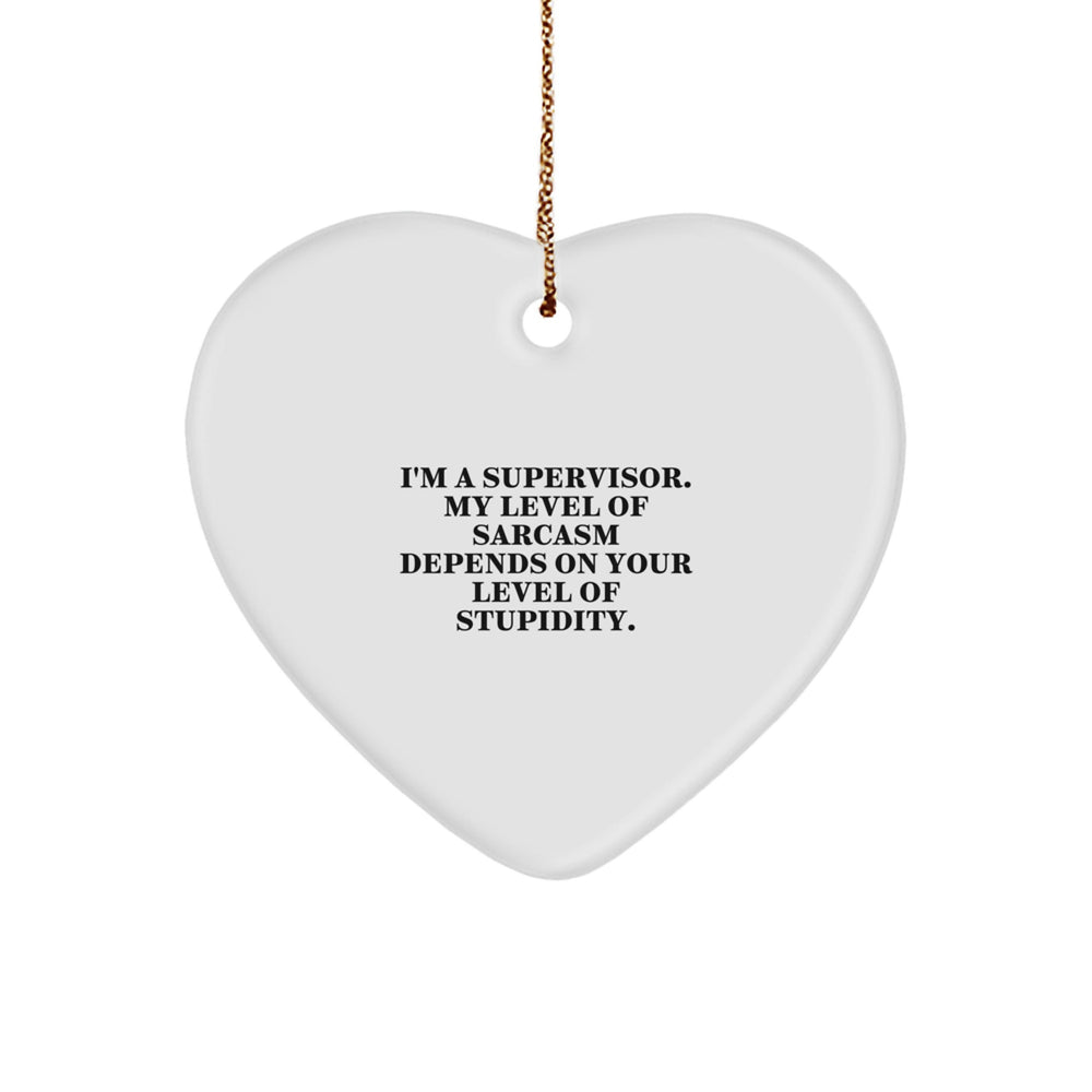 Funny Supervisor Christmas Unique Gifts for Supervisor - 'I'm A Supervisor. My Level Of Sarcasm Depends On Your Level Of Stupidity.' Heart Ornament with Gold Cord, Gifts from Men for Supervisor - Image 1