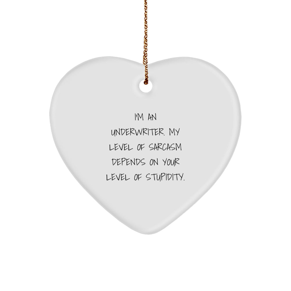 Funny Underwriter Gifts for Men, Heart Ornament, Christmas Unique Gifts from Family, 'I'm An Underwriter. My Level Of Sarcasm Depends On Your Level Of Stupidity.' - Image 1
