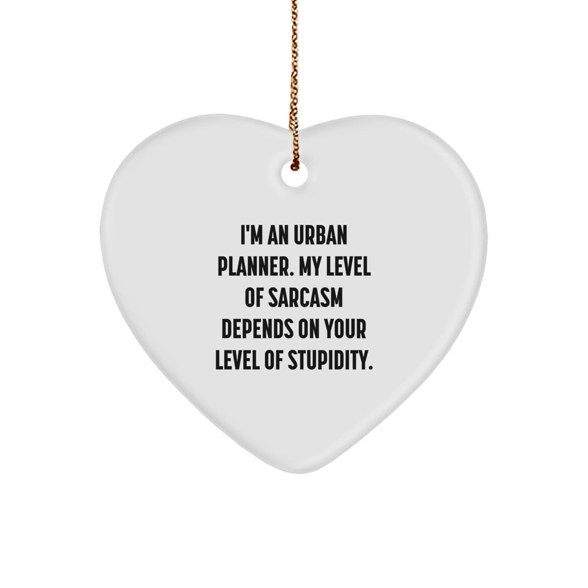 Urban Planner Sarcasm Heart Ornament, Funny Quote Gift from Friends to Urban Planner, Perfect Christmas Unique Gifts for Men or Women - Image 1