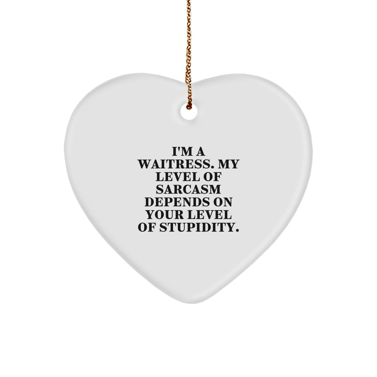 Funny Waitress Heart Ornament Gifts from Friends and Family, Perfect for Christmas Decorations, Sarcasm Level Depends on Your Level of Stupidity - Image 1