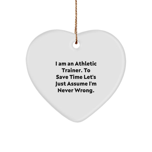 Funny Athletic Trainer Gifts for Men Women Friends Family - Heart Ornament with 'I Am An Athletic Trainer. To Save Time Let's Just Assume I'm Never Wrong.' Quote, White Color, Christmas Unique - Image 1