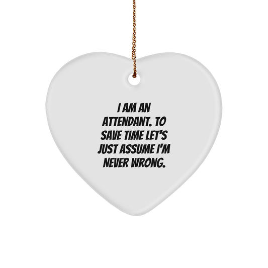 Funny Attendant Gifts for Men, Women, Friends, or Coworkers - Heart Ornament with 'I Am An Attendant. To Save Time Let's Just Assume I'm Never Wrong.' Quote, White, Christmas Unique Gifts from Family - Image 1