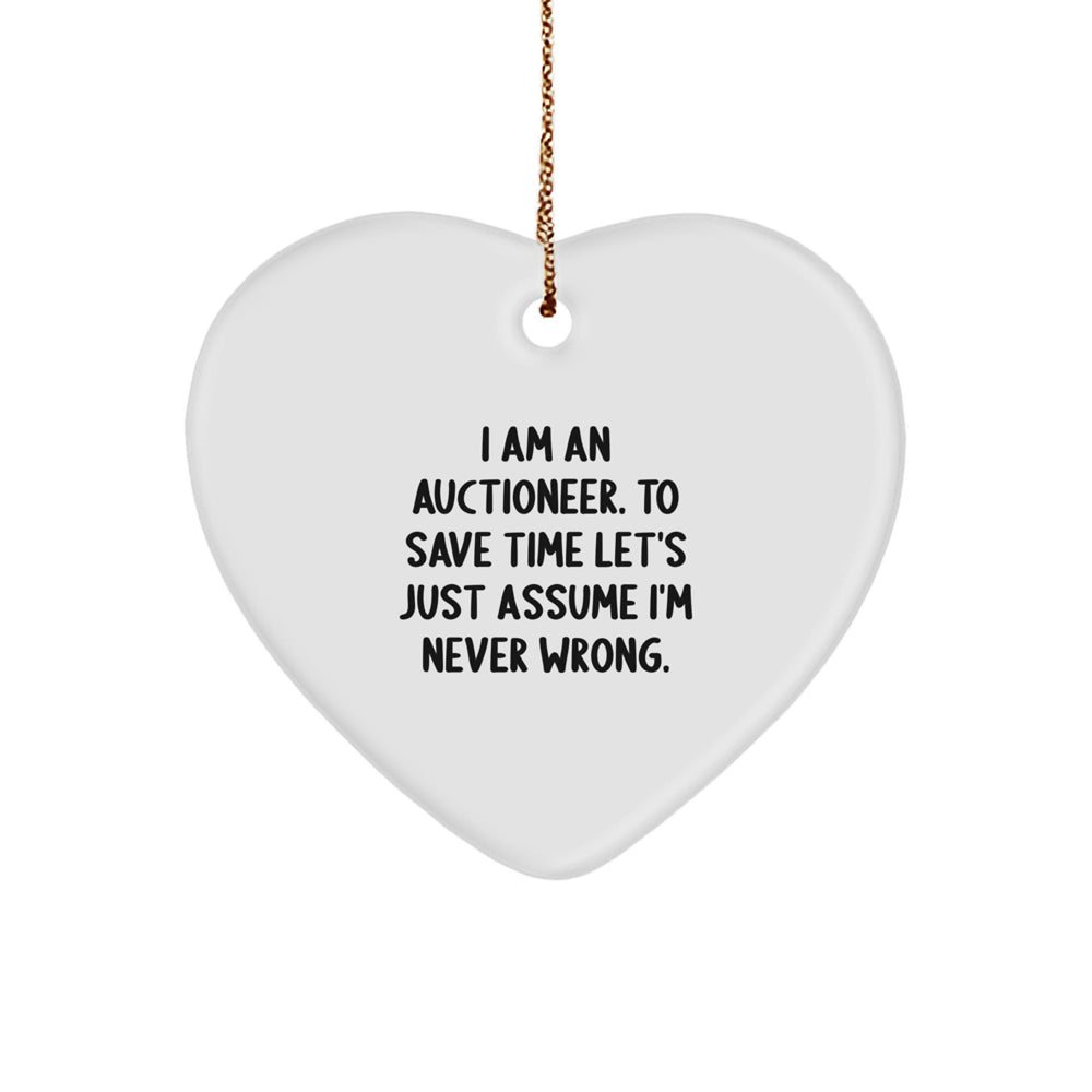 Funny Auctioneer Gifts, Heart Ornament for Auctioneers, 'I Am An Auctioneer. To Save Time Let's Just Assume I'm Never Wrong.' Quotes, Christmas Unique Gifts from Friends to Family. - Image 1
