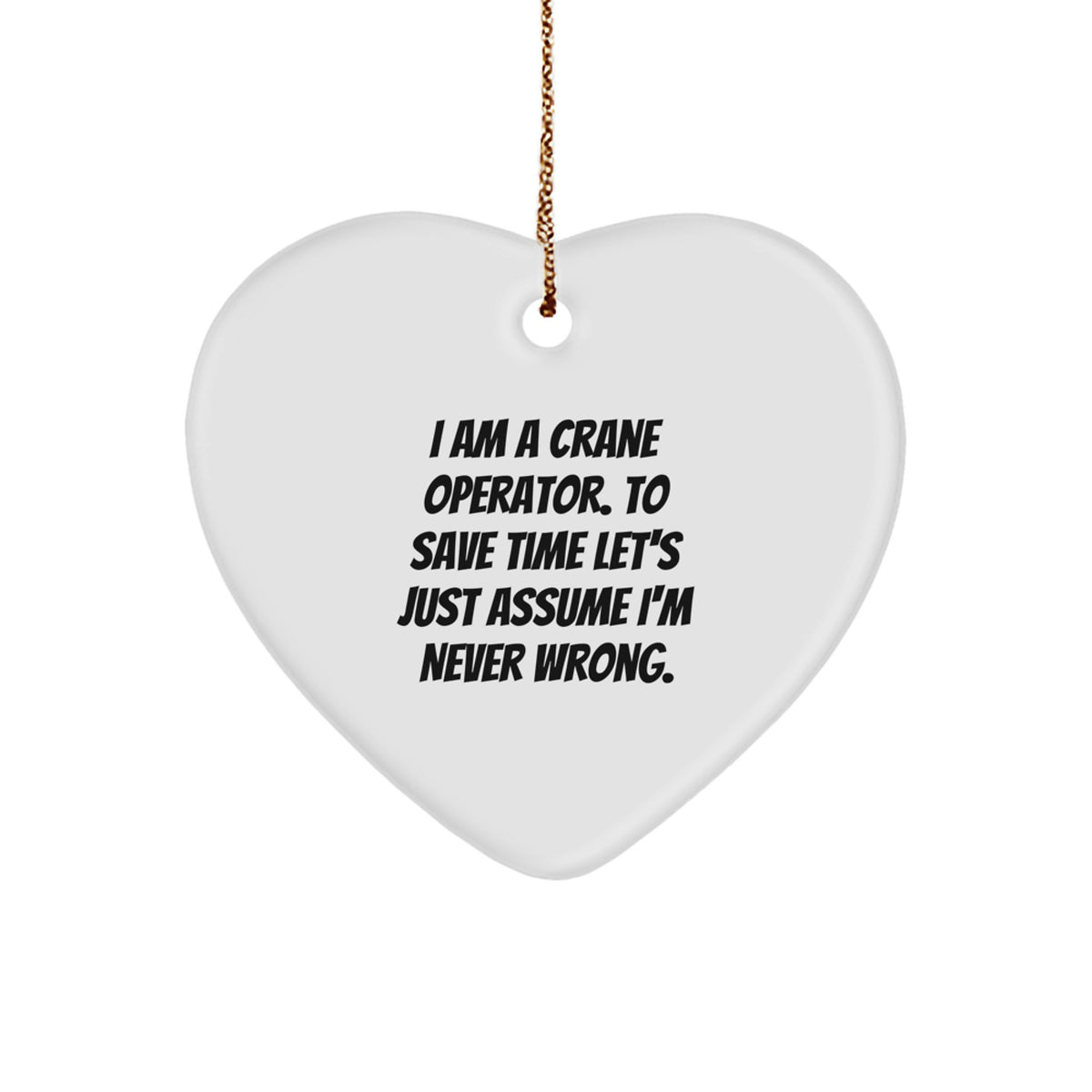 Crane Operator Heart Ornament Funny Quote Gift for Men from Friends, Unique Christmas Decorations, Heart Shaped MDF with High Gloss Finish, Gold Cord Included - Image 1