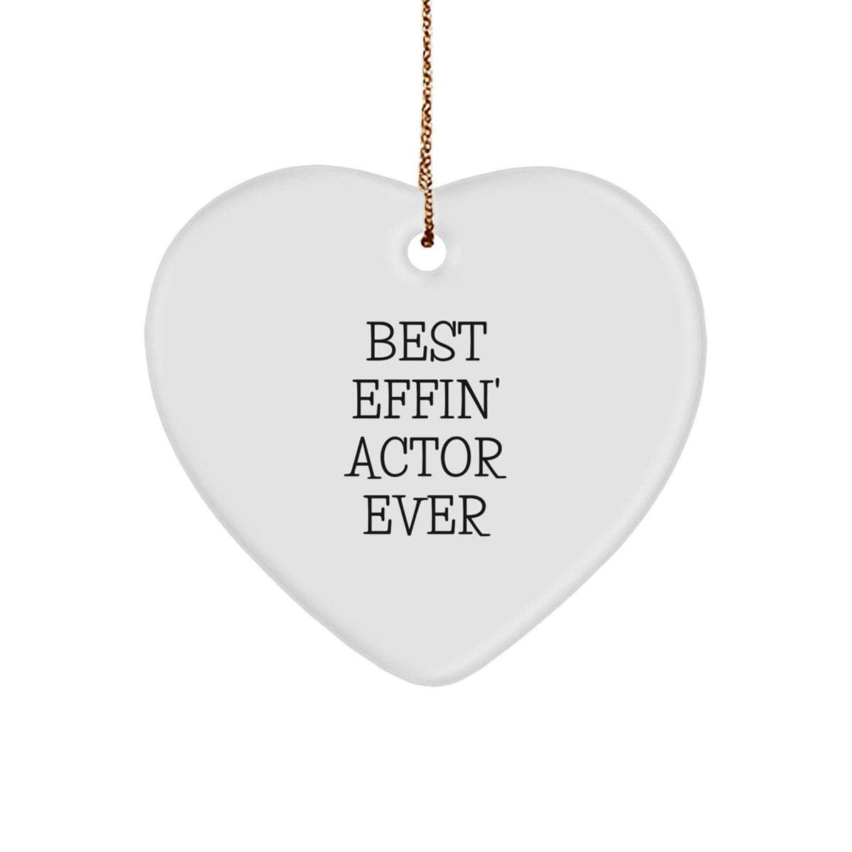 Funny Actor Quotes, Heart Ornament Gifts from Friends to Actor, Best Effin' Actor Ever Inspirational Gift for Christmas - Image 1