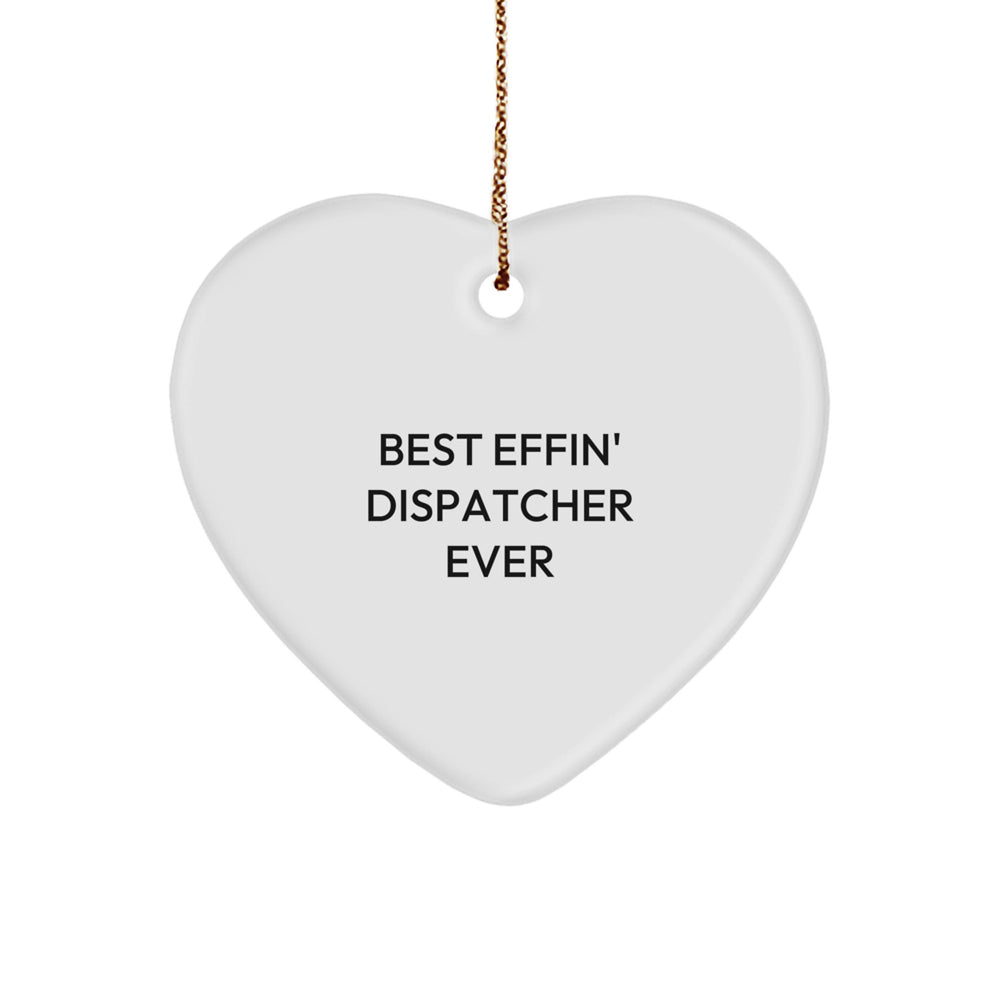 Funny Dispatcher Gifts, Heart Ornament, 'Best Effin' Dispatcher Ever' Quote, Christmas Unique Gifts for Dispatchers, Men, Women, and Coworkers - Image 1