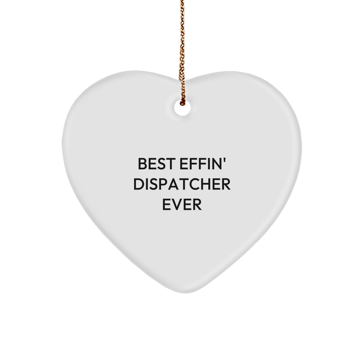 Funny Dispatcher Gifts, Heart Ornament, 'Best Effin' Dispatcher Ever' Quote, Christmas Unique Gifts for Dispatchers, Men, Women, and Coworkers - Image 1