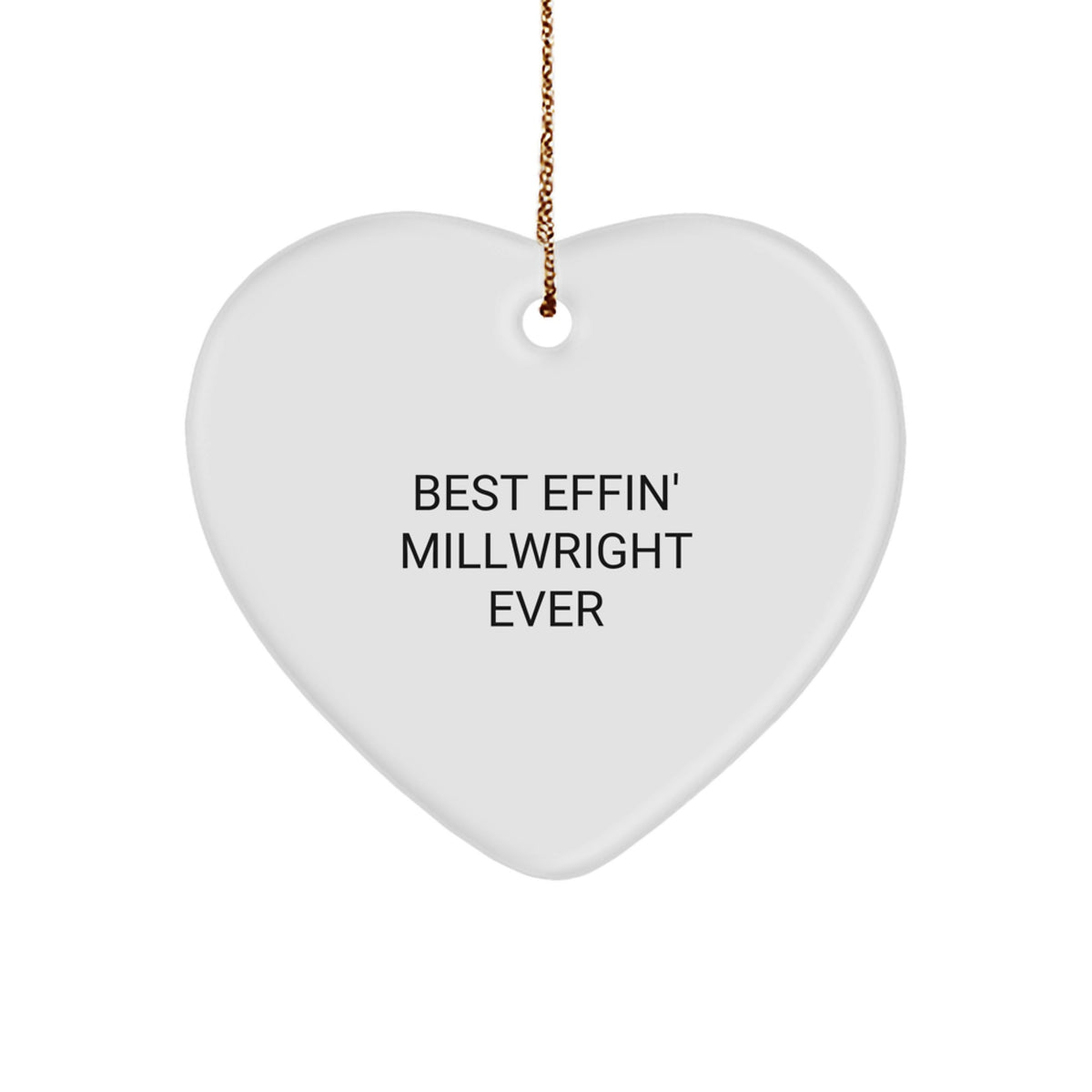 Funny Millwright Gifts from Men, Christmas Unique Gifts for Millwrights, Heart Ornament Best Effin' Millwright Ever Quote - Image 1
