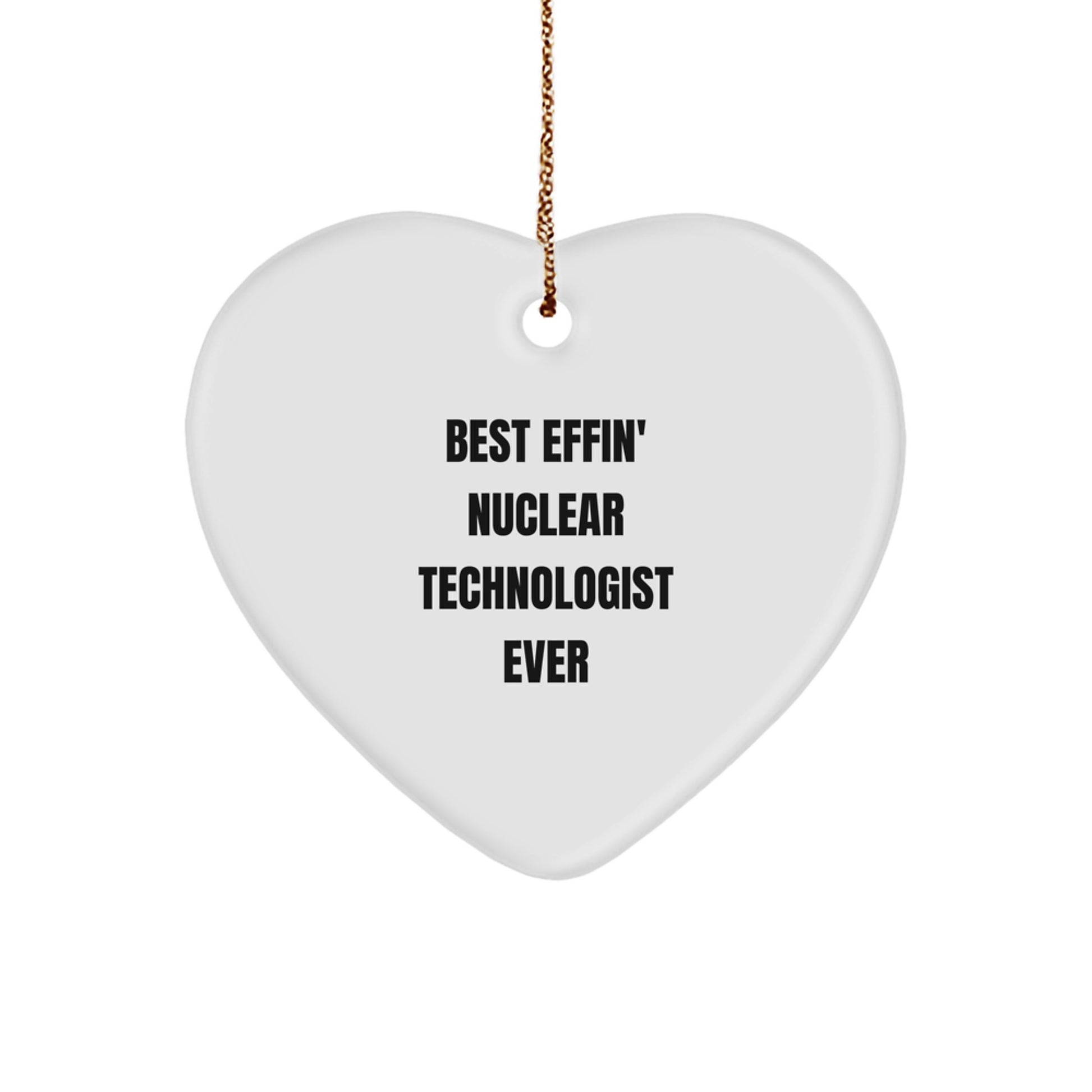 Funny Nuclear Technologist Gifts from Friends, Heart Ornament for Best Effin' Nuclear Technologist Ever, Christmas Unique Gifts for Men - Image 1