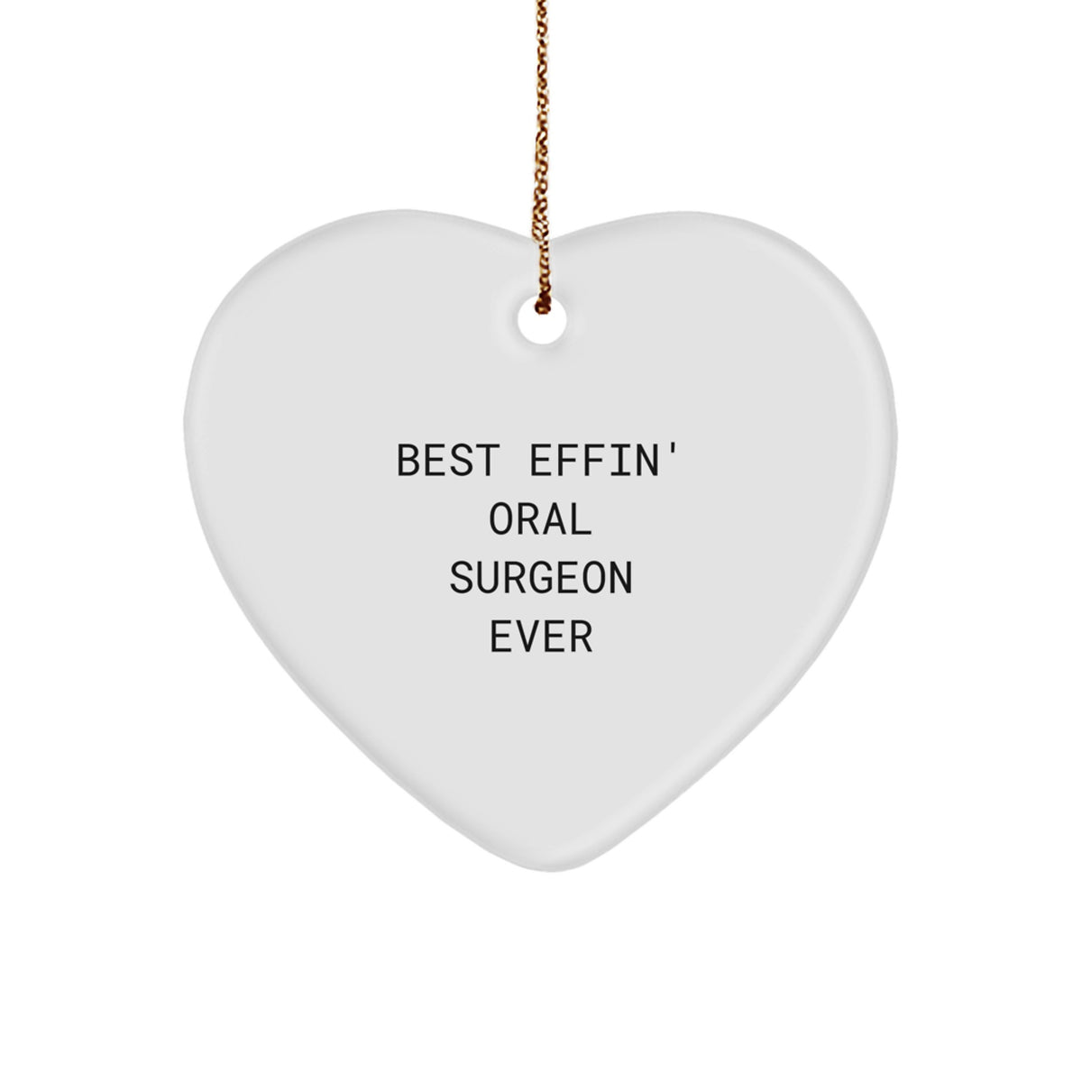 Best Effin' Oral Surgeon Ever, Funny Oral Surgeon Gifts, Heart Ornament, Christmas Unique Gifts from Men to Oral Surgeon, Gifts for Oral Surgeon - Image 1