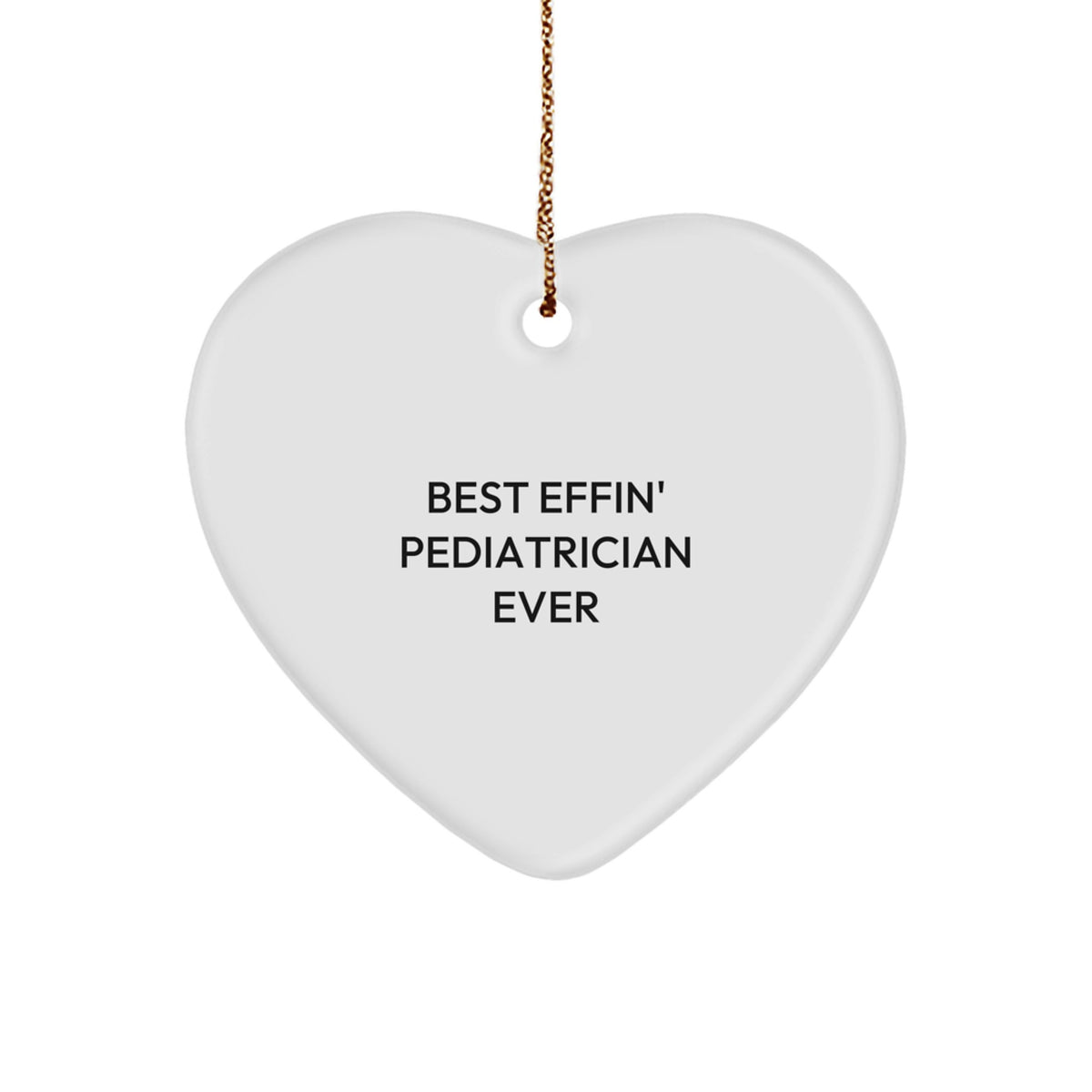 Funny Pediatrician Gifts - 'Best Effin' Pediatrician Ever' Heart Ornament, Christmas Unique Gifts from Friends to Family - Image 1