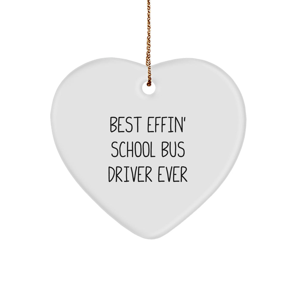 Funny School Bus Driver Heart Ornament Gift for Him from Friends, Best Effin' School Bus Driver Ever - Image 1
