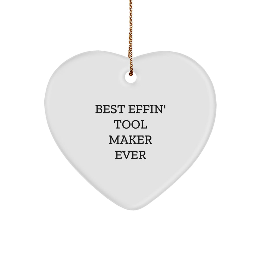 Tool Maker Gifts From Men - Funny Heart Ornament, Best Effin' Tool Maker Ever, Christmas Unique Gifts for Tool Maker, Heart Shaped Ornament - Image 1