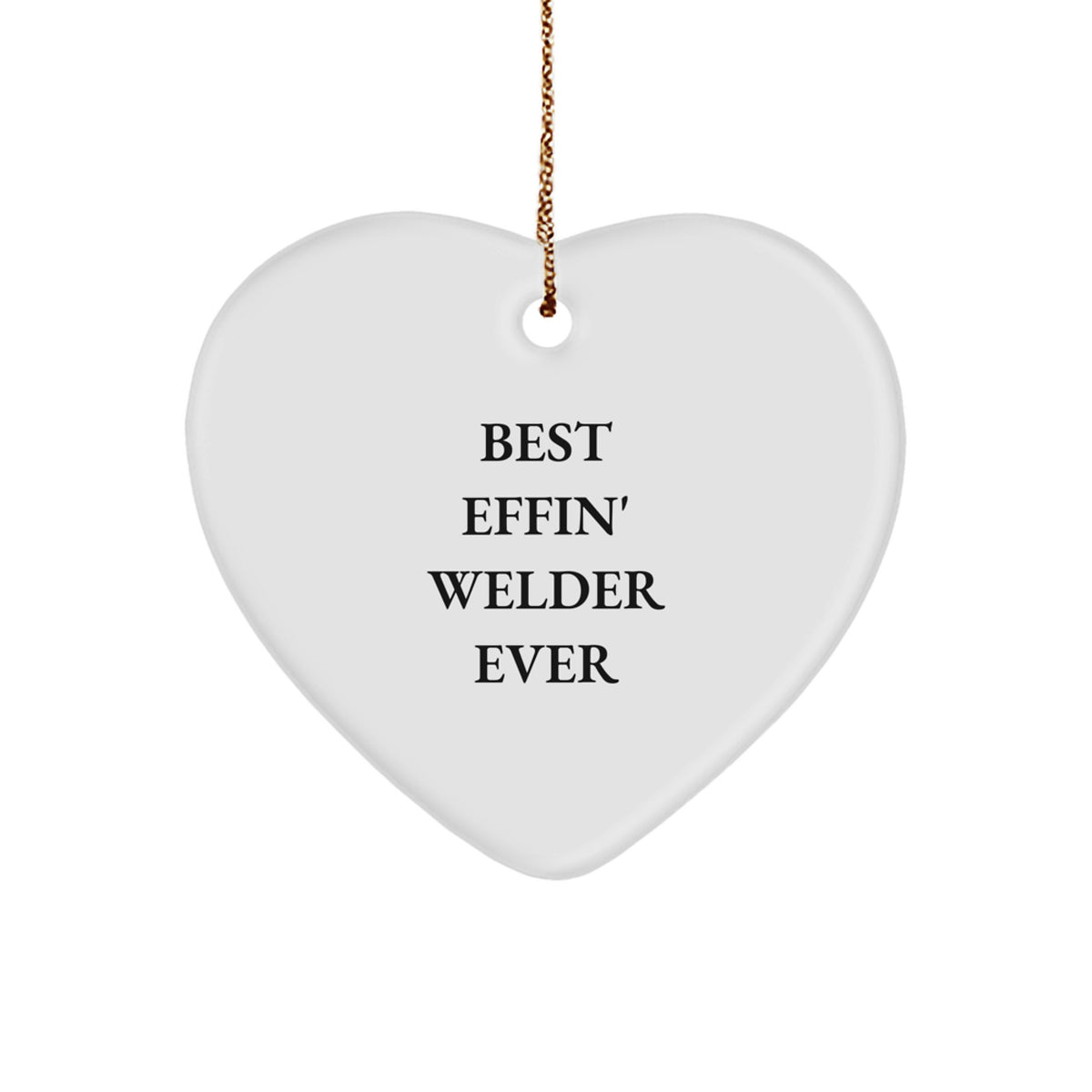 Funny Quotes Gifts from Men to Friends for Welder with Heart Ornament - Best Effin' Welder Ever Christmas Unique Gifts - Image 1
