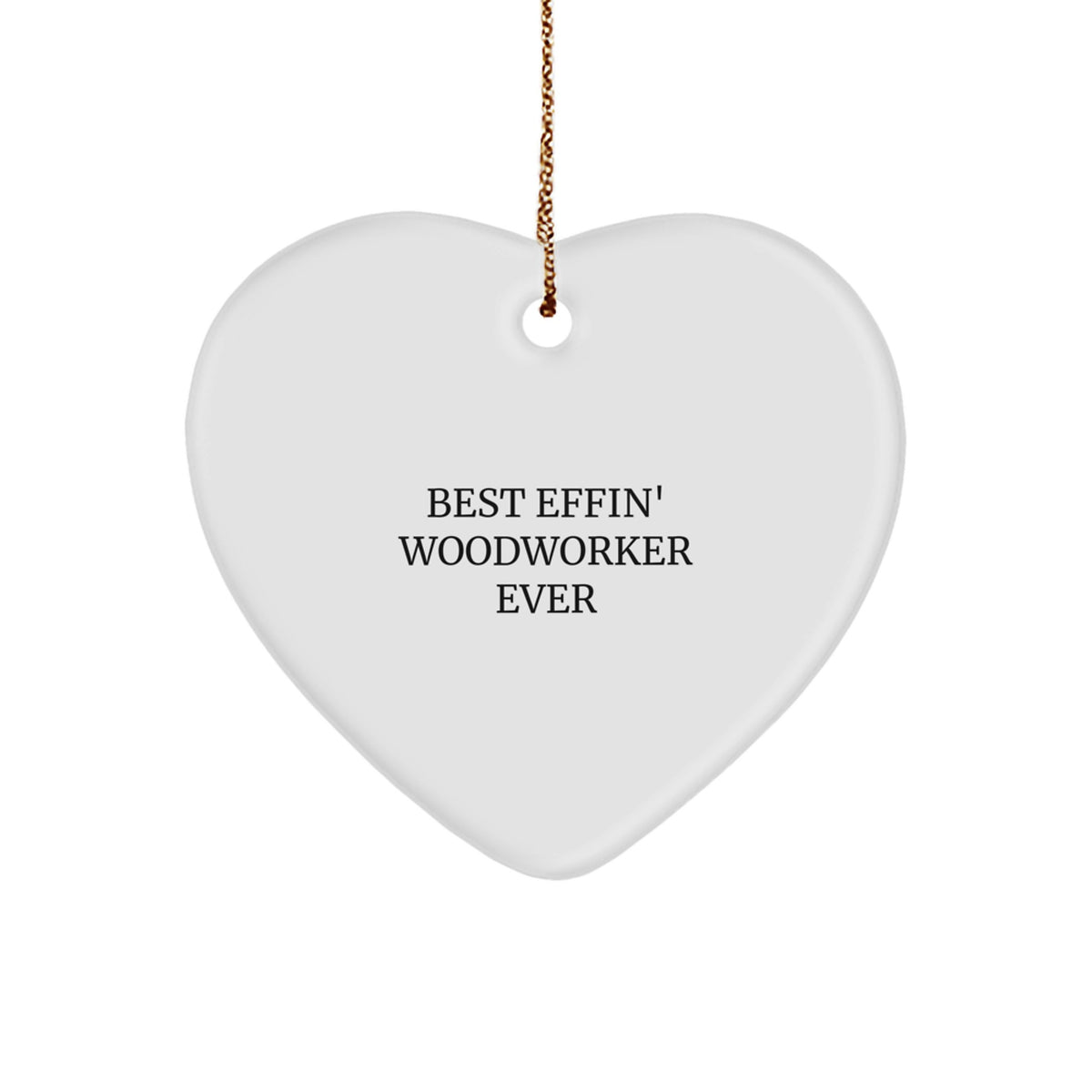 Funny Woodworker Gifts, Heart Ornament Best Effin Woodworker Ever, Christmas Unique Gifts from Men to Woodworker Friends - Image 1