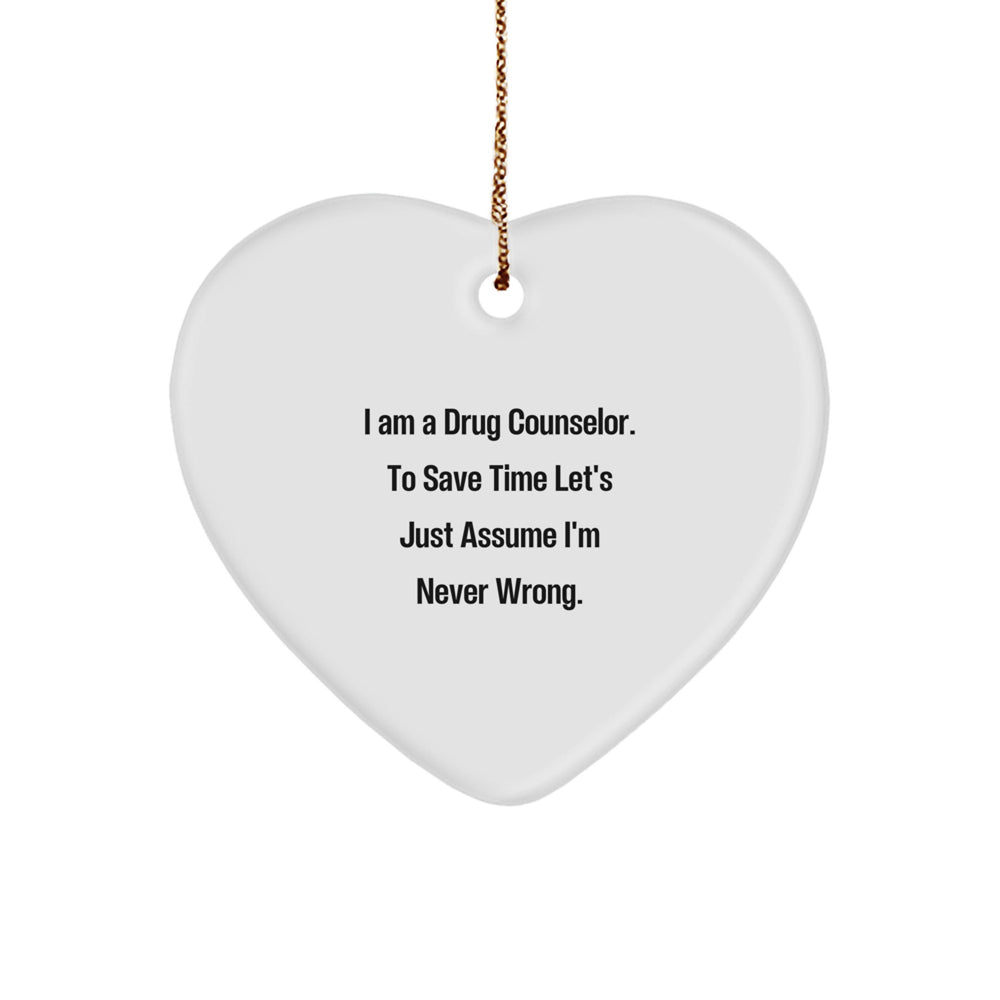 Funny Drug Counselor Gifts from Men to Friends for Christmas Unique Ornament - Heart Shaped White Color MDF Sublimation Print - I'm Never Wrong - Image 1