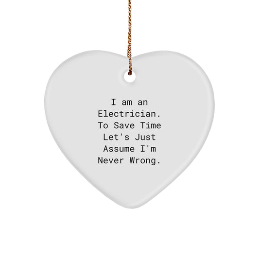 Funny Electrician Christmas Unique Gifts for Men - Heart Ornament from Friend or Coworker - Quote I Am An Electrician To Save Time Lets Just Assume Im Never Wrong - Image 1