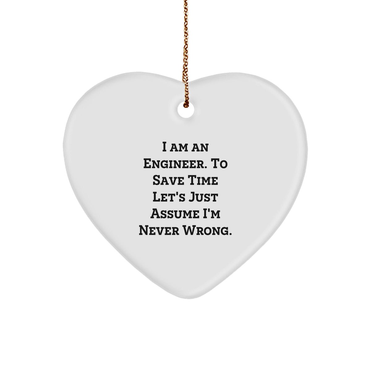 Funny Engineer Gifts for Men - Heart Ornament with 'I'm Never Wrong' Quote, Perfect Christmas Unique Gifts from Friends - Image 1