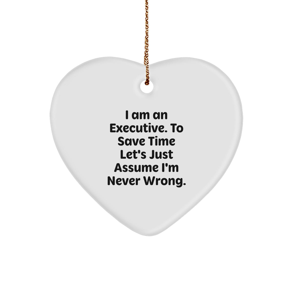 Executive Humor Heart Ornament, 'I Am Never Wrong' Quote, Festive Gift for Men, Women, or Coworkers, Christmas Unique Presents - Image 1