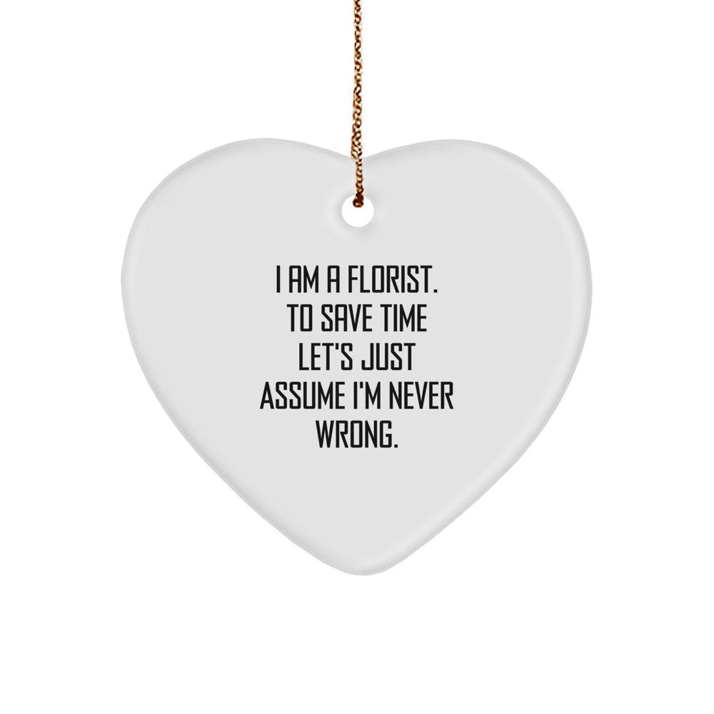 Funny Florist Gifts from Friends to Florists - Heart Ornament, 'I'm Never Wrong' Quote, Christmas Unique Decorations - Image 1