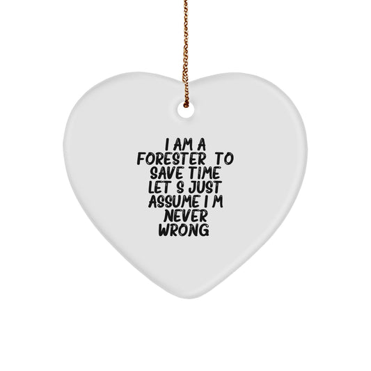 Funny Forester Gifts for Him: 'I Am A Forester. To Save Time Let's Just Assume I'm Never Wrong.' Heart Ornament, Christmas Unique Gifts from Friends to Family - Image 1