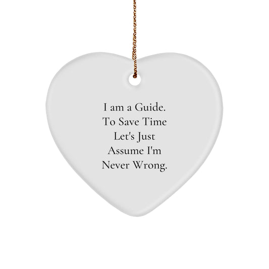Funny Guide Gifts from Friends and Family for Guide Christmas Heart Ornament with 'I Am A Guide. To Save Time Let's Just Assume I'm Never Wrong.' Quote - Image 1