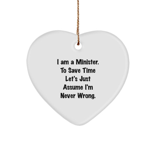Funny Minister Gifts, Heart Ornament Quote, Christmas Unique Gifts from Friends for Ministers, 'I Am A Minister. To Save Time Let's Just Assume I'm Never Wrong.' - Image 1