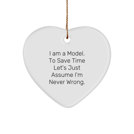 Funny Model Heart Ornament Gifts from Friends to Model, I Am A Model. To Save Time Let's Just Assume I'm Never Right. Christmas Decorations - Image 1