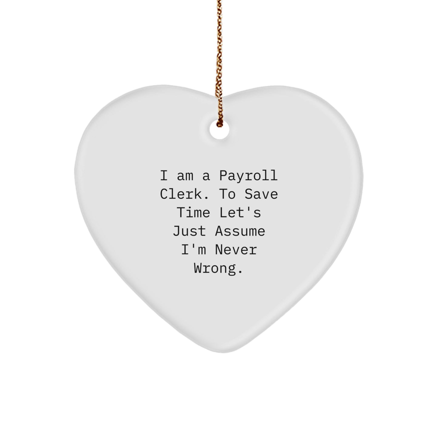 Funny Payroll Clerk Gifts from Friends, Christmas Unique Heart Ornament with 'I'm Never Wrong' Quote, Gift for Payroll Clerk - Image 1