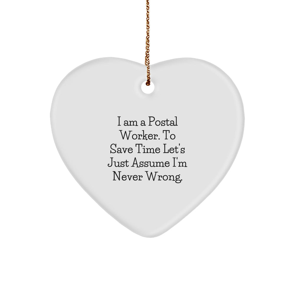 Funny Postal Worker Heart Ornament Gifts from Men, Women, or Friends for Christmas Unique Gifts - I'm Never Wrong. - Image 1