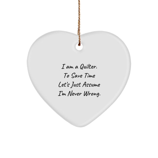 Funny Quilter Gifts from Friends for Quilter, Heart Ornament, Christmas Unique Gifts, I Am A Quilter. To Save Time Let's Just Assume I'm Never Wrong. - Image 1