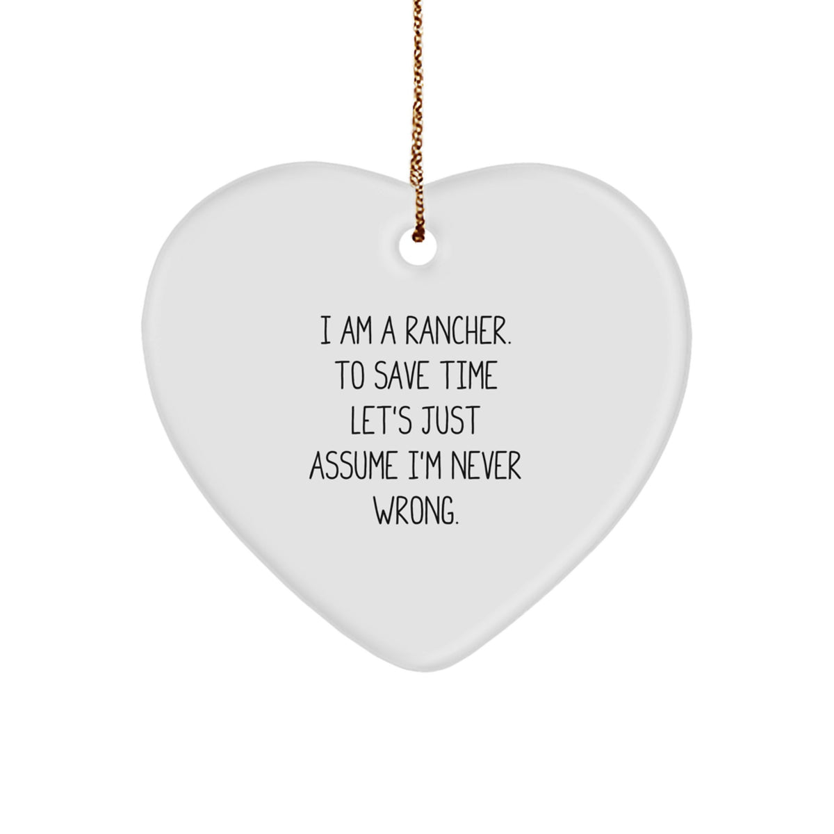 Funny Rancher Gifts from Family - Heart Ornament for Men, Women, and Friends - I'm Never Wrong Rancher Christmas Unique Decor - Image 1