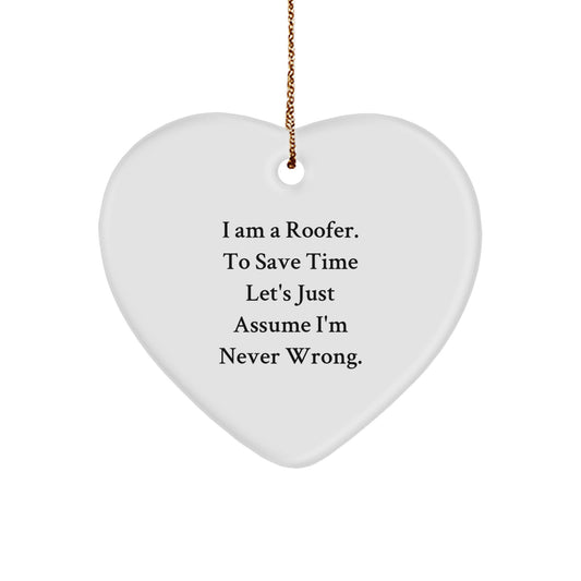 Funny Roofer Gifts for Men, Heart Ornament with Quote 'I Am A Roofer. To Save Time Let's Just Assume I'm Never Wrong.' - Christmas Unique Gifts from Family to Friends - Image 1