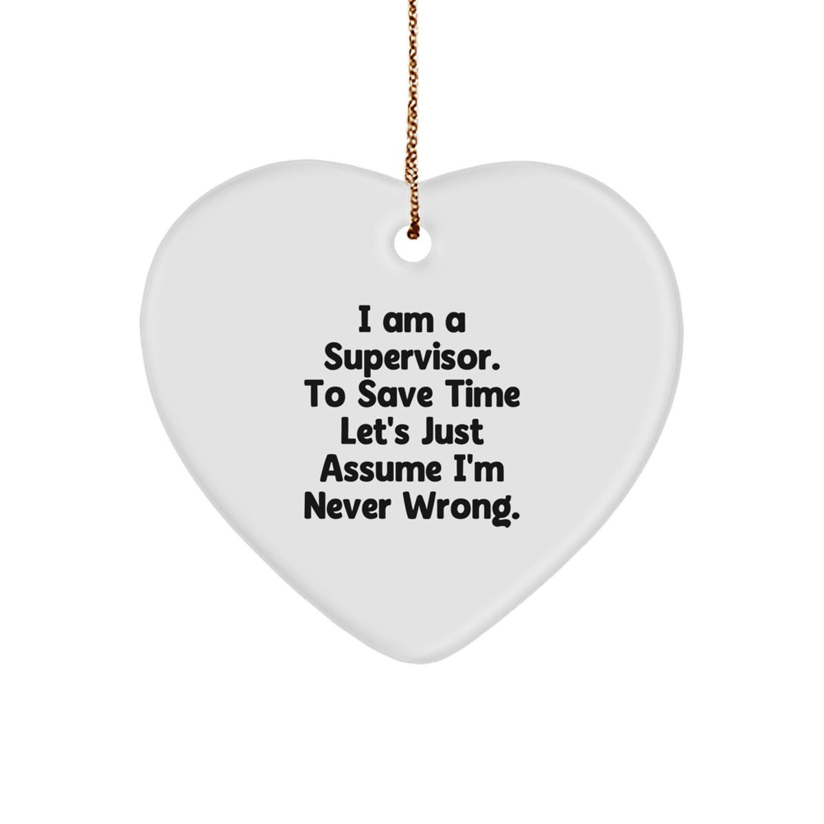 Funny Supervisor Gifts, Heart Ornament for Men, Women, Family, Coworkers - I'm Never Wrong Christmas Unique Ornaments - Image 1