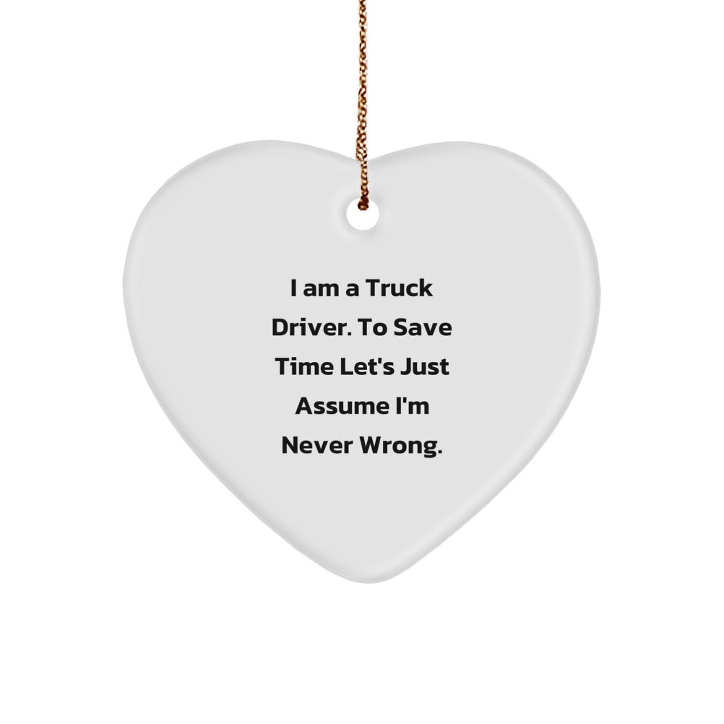 Funny Truck Driver Gifts, Heart Ornament for Truckers, Christmas Unique Presents for Men - Assumption of Never Wrong - Image 1