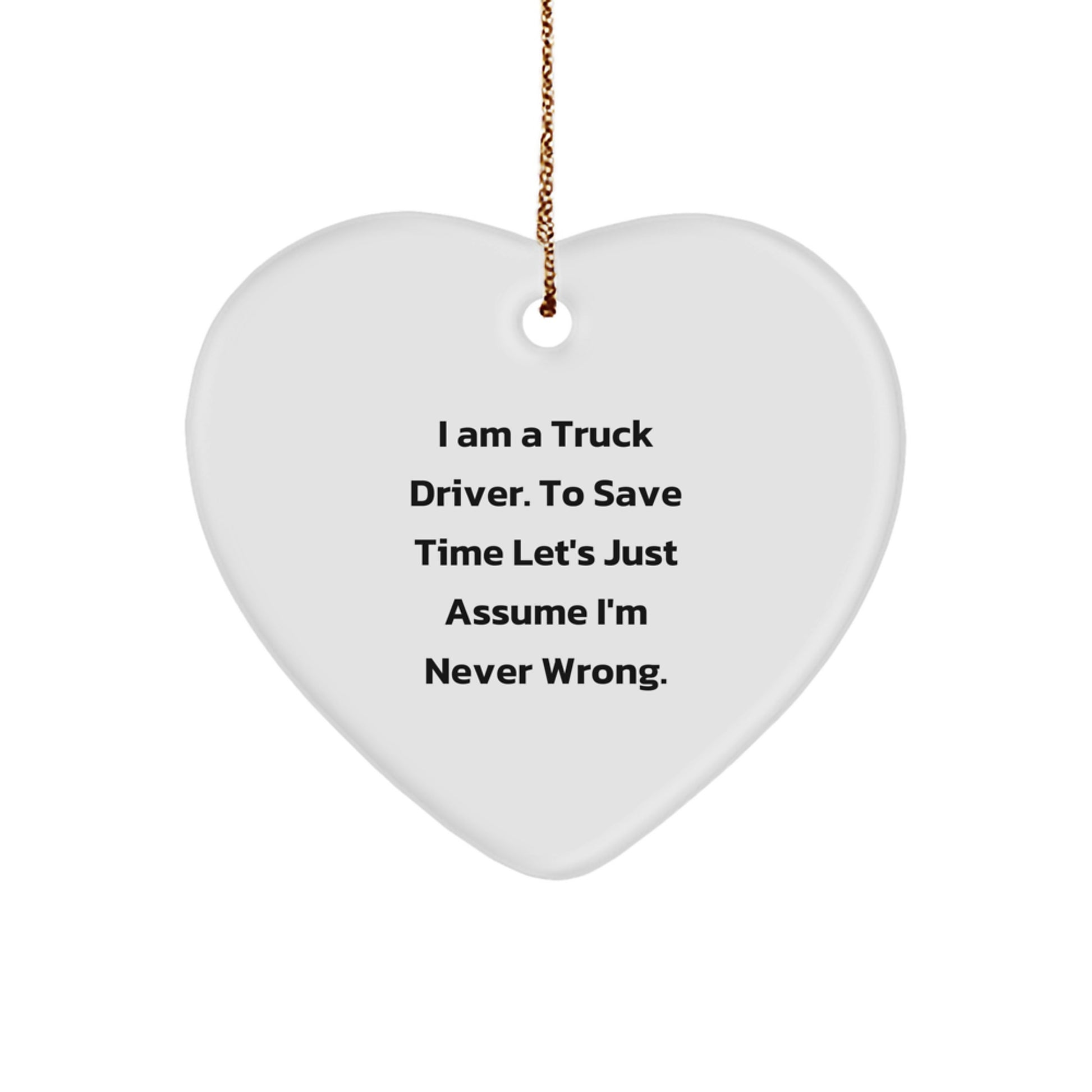 Funny Truck Driver Gifts, Heart Ornament for Truckers, Christmas Unique Presents for Men - Assumption of Never Wrong - Image 1