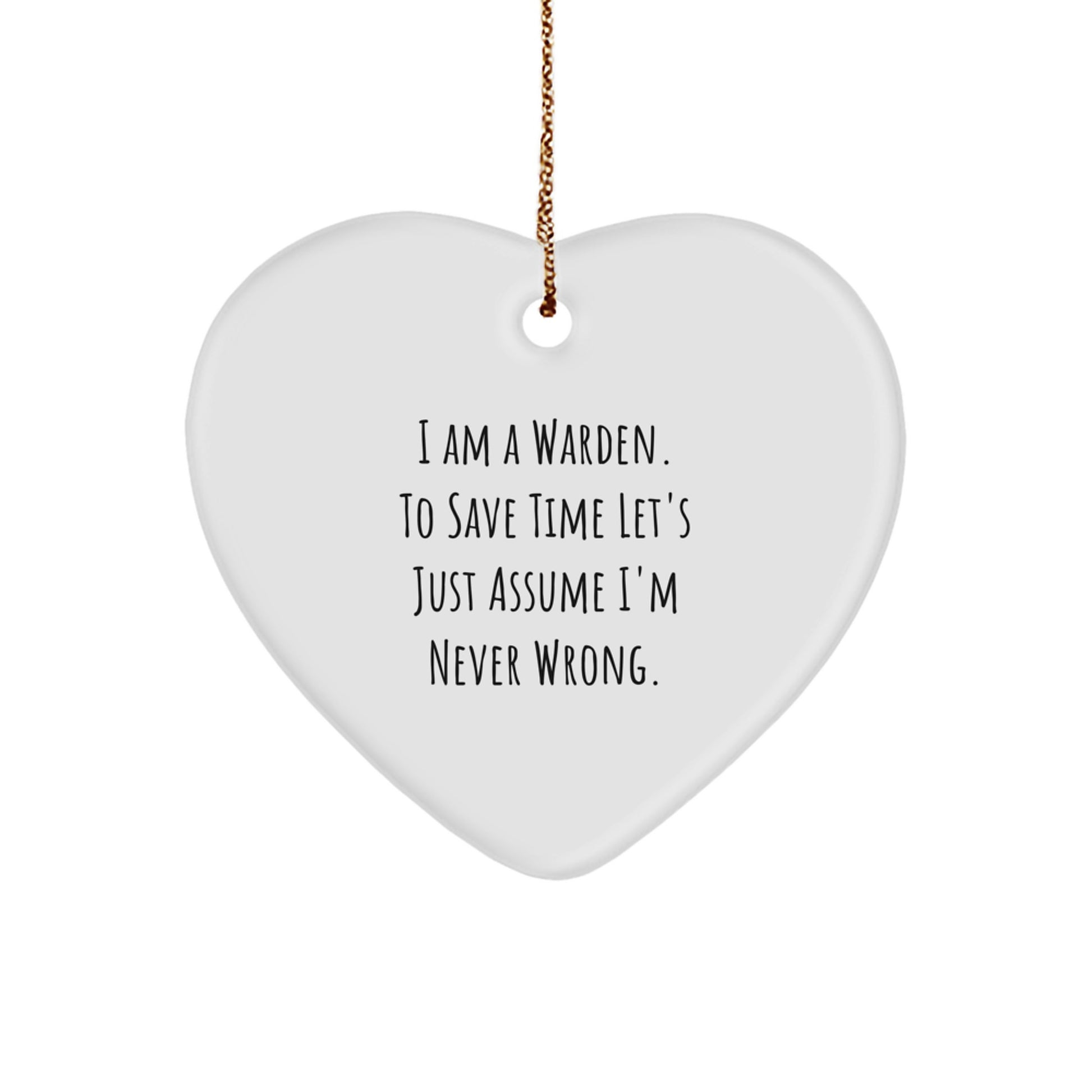 Funny Warden Gifts from Men, Heart Ornament, I 'm Never Wrong, Christmas Unique - Image 1