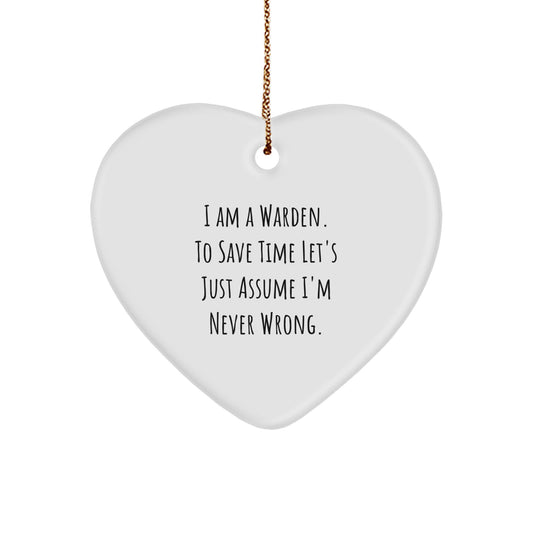 Funny Warden Gifts from Men, Heart Ornament, I 'm Never Wrong, Christmas Unique - Image 1