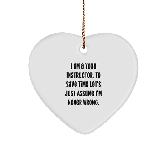 Yoga Instructor Gift, Funny Heart Ornament, 'I Am A Yoga Instructor. To Save Time Let's Just Assume I'm Never Wrong.' - Gifts from Friends, Coworkers, Family, or Men to Yoga Instructors for Christmas - Image 1