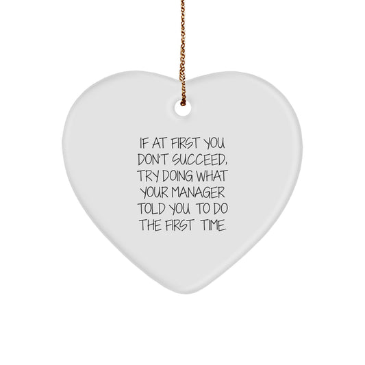 Funny Manager Gifts from Friends - Heart Ornament for Manager - If At First You Don't Succeed Try Doing What Your Manager Told You To Do The First Time Christmas Unique Gifts - Image 1