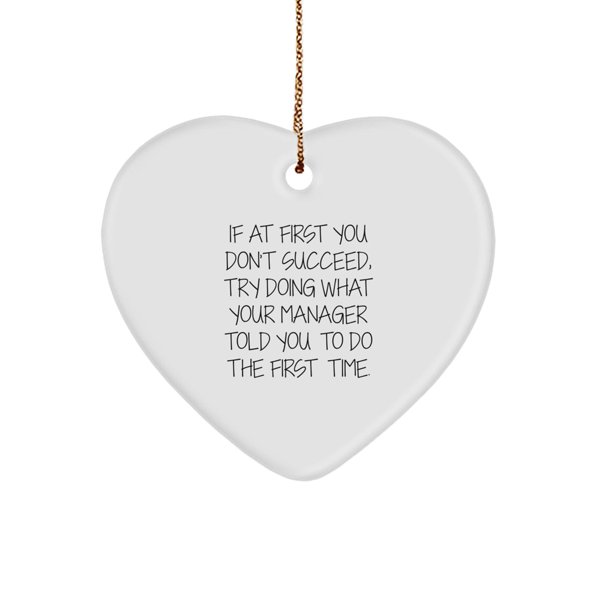 Funny Manager Gifts from Friends - Heart Ornament for Manager - If At First You Don't Succeed Try Doing What Your Manager Told You To Do The First Time Christmas Unique Gifts - Image 1