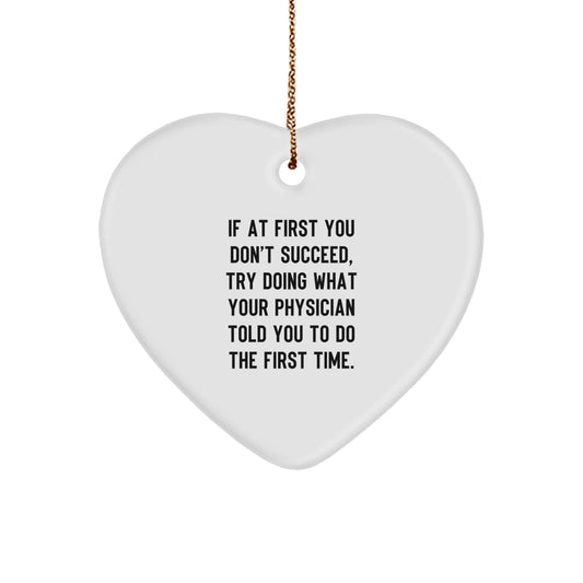 Funny Heart Ornament for Physicians, 'If At First You Don't Succeed, Try Doing What Your Physician Told You To Do The First Time.' - Gifts from Friends and Family for Christmas - Image 1