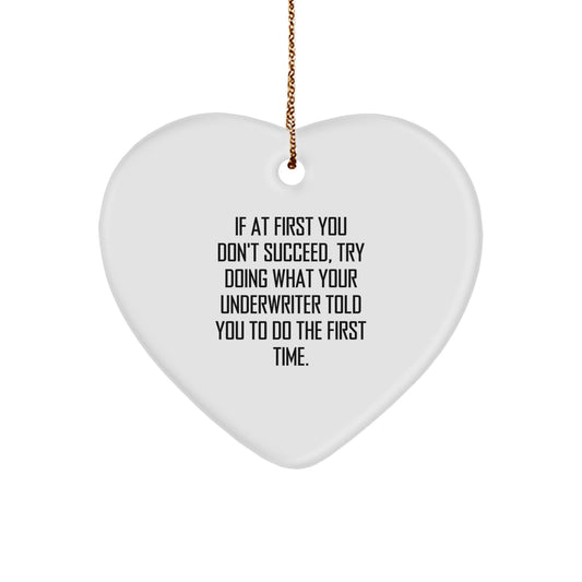 Funny Underwriter Gifts for Men from Friends, Heart Ornament Christmas Unique Gifts, 'If At First You Don't Succeed, Try Doing What Your Underwriter Told You To Do The First Time.' - Image 1