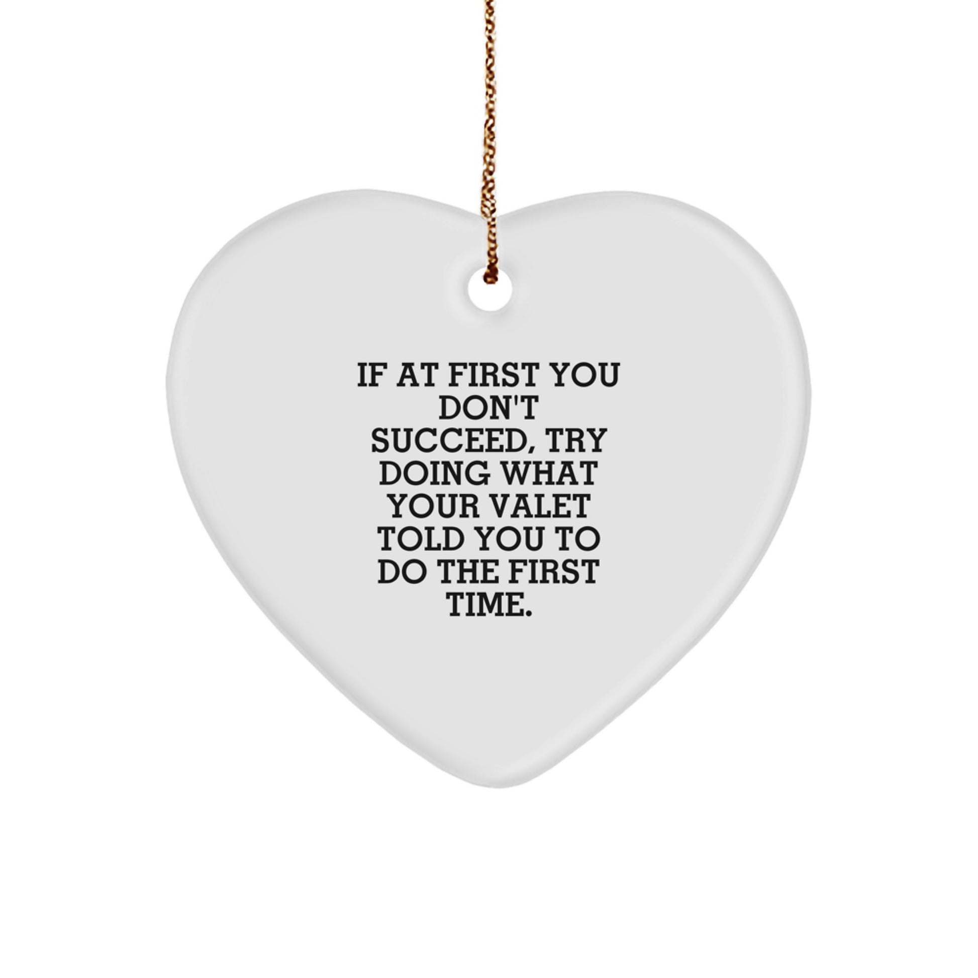 Funny Valet Gifts for Men, Heart Ornament Quotes Christmas Unique Gifts from Friends and Family, 'If At First You Don't Succeed, Try Doing What Your Valet Told You To Do The First Time.' - Image 1