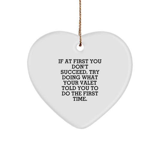 Funny Valet Gifts for Men, Heart Ornament Quotes Christmas Unique Gifts from Friends and Family, 'If At First You Don't Succeed, Try Doing What Your Valet Told You To Do The First Time.' - Image 1
