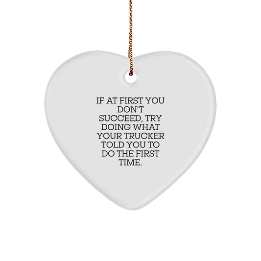 Funny Trucker Heart Ornament Gifts from Men, Christmas Unique Gifts for Trucker Friends, If At First You Don't Succeed Try Doing What Your Trucker Told You To - Image 1